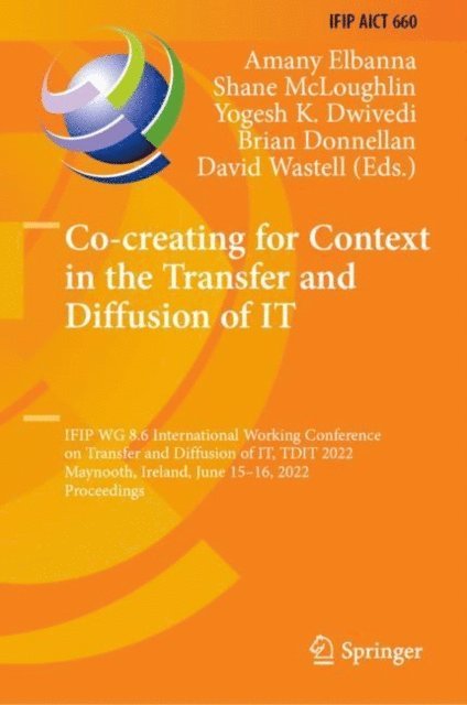David Wastell, Brian Donnellan, Yogesh K. Dwivedi, Shane McLoughlin, Amany Elbanna - Co-creating for Context in the Transfer and Diffusion of IT, E-bok