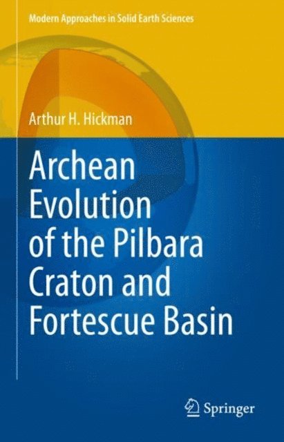 Arthur H. Hickman - Archean Evolution of the Pilbara Craton and Fortescue Basin, E-bok