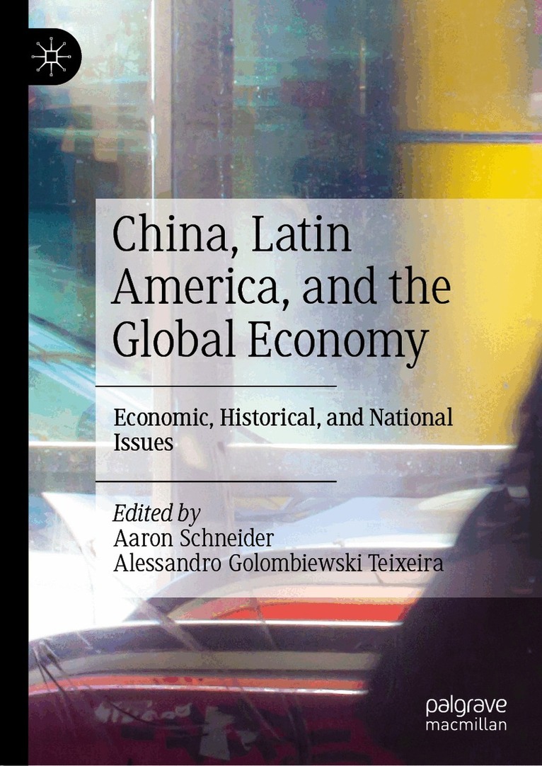 Aaron Schneider, Alessandro Golombiewski Teixeira - China, Latin America, and the Global Economy, Inbunden