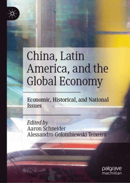 Alessandro Golombiewski Teixeira, Aaron Schneider - China, Latin America, and the Global Economy, E-bok