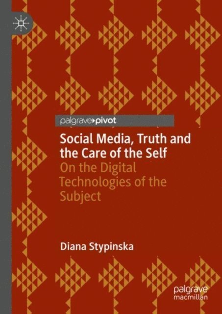 Diana Stypinska - Social Media, Truth and the Care of the Self, E-bok