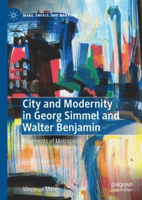 Vincenzo Mele - City and Modernity in Georg Simmel and Walter Benjamin, E-bok
