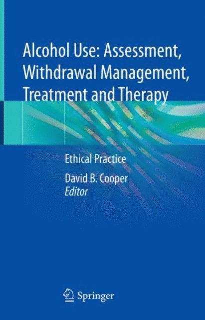 David B. Cooper - Alcohol Use: Assessment, Withdrawal Management, Treatment and Therapy, E-bok