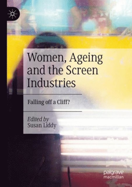 Susan Liddy - Women, Ageing and the Screen Industries, E-bok