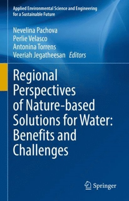 Veeriah Jegatheesan, Antonina Torrens, Perlie Velasco, Nevelina Pachova - Regional Perspectives of Nature-based Solutions for Water: Benefits and Challenges, E-bok