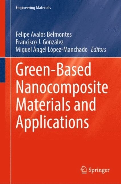 Miguel Angel Lopez-Manchado, Francisco J. Gonzalez, Felipe Avalos Belmontes - Green-Based Nanocomposite Materials and Applications, E-bok