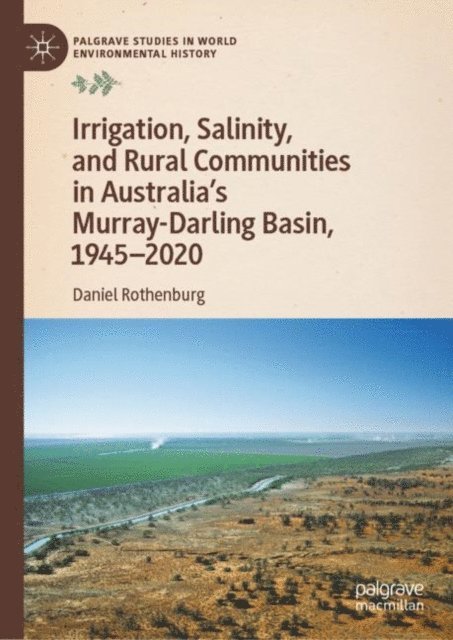 Daniel Rothenburg - Irrigation, Salinity, and Rural Communities in Australia's Murray-Darling Basin, 1945-2020, E-bok