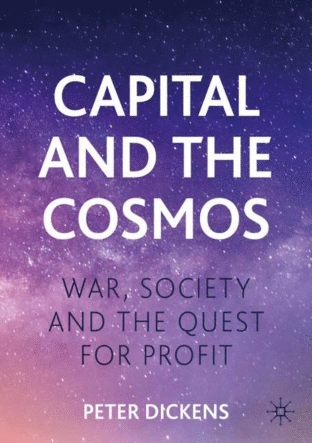 Peter Dickens - Capital and the Cosmos, E-bok