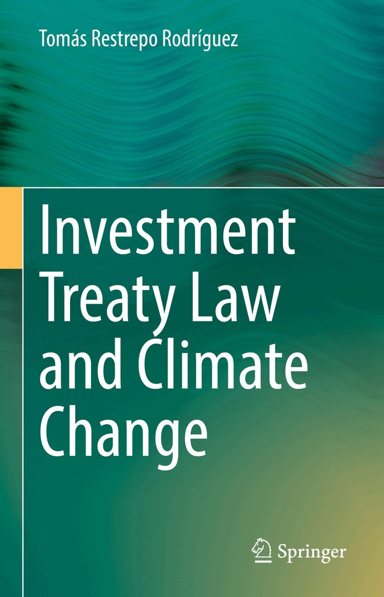 Tomás Restrepo Rodríguez - Investment Treaty Law and Climate Change, Inbunden