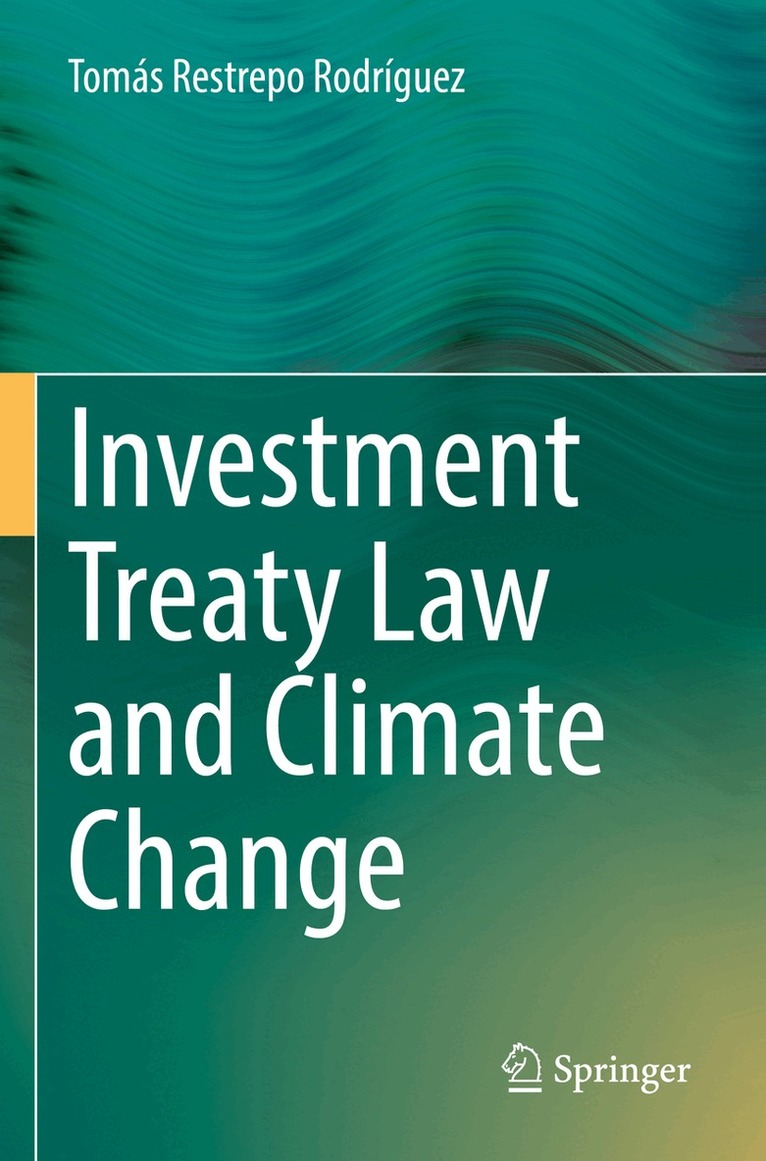 Tomás Restrepo Rodríguez - Investment Treaty Law and Climate Change, Häftad
