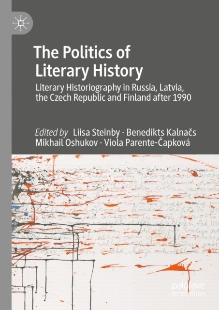 Viola Parente-Capkova, Mikhail Oshukov, Benedikts Kalnacs, Liisa Steinby - Politics of Literary History, E-bok