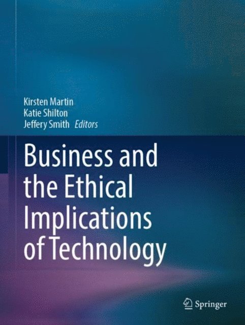 Jeffery Smith, Katie Shilton, Kirsten Martin - Business and the Ethical Implications of Technology, E-bok