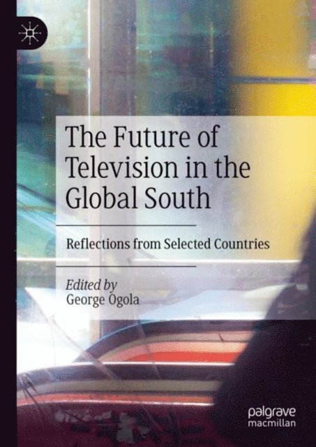 George Ogola - Future of Television in the Global South, E-bok