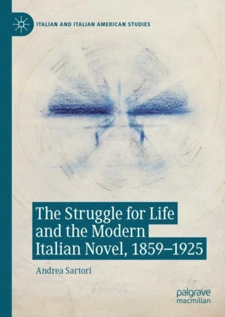 Andrea Sartori - Struggle for Life and the Modern Italian Novel, 1859-1925, E-bok