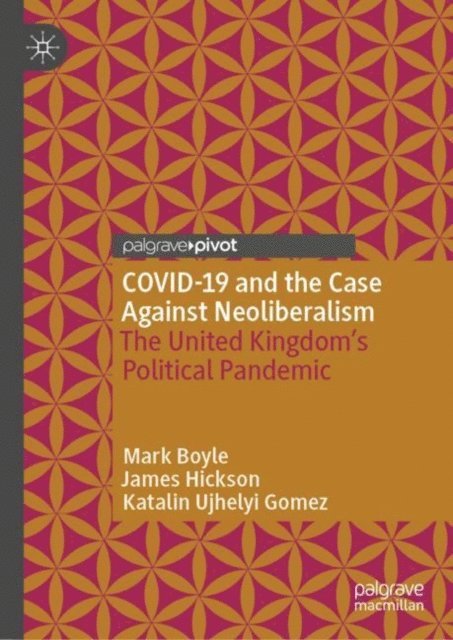 Katalin Ujhelyi Gomez, James Hickson, Mark Boyle - COVID-19 and the Case Against Neoliberalism, E-bok