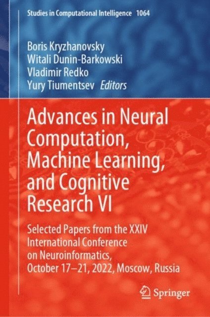 Yury Tiumentsev, Vladimir Redko, Witali Dunin-Barkowski, Boris Kryzhanovsky - Advances in Neural Computation, Machine Learning, and Cognitive Research VI, E-bok