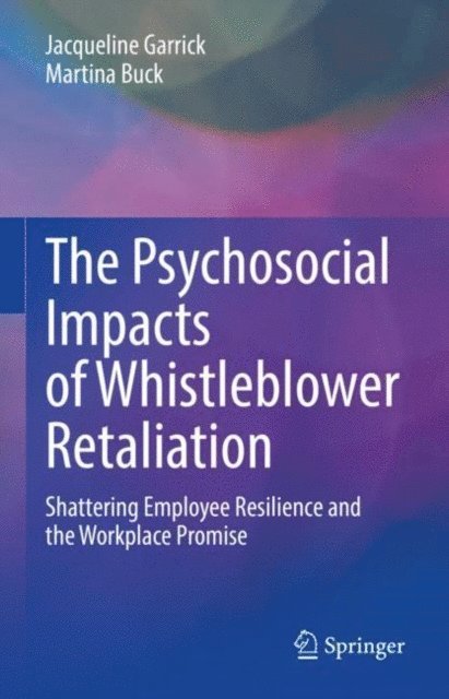 Martina Buck, Jacqueline Garrick - Psychosocial Impacts of Whistleblower Retaliation, E-bok