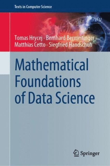 Siegfried Handschuh, Matthias Cetto, Bernhard Bermeitinger, Tomas Hrycej - Mathematical Foundations of Data Science, E-bok