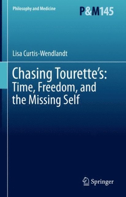 Lisa Curtis-Wendlandt - Chasing Tourette's: Time, Freedom, and the Missing Self, E-bok