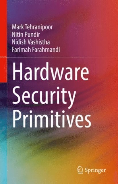 Farimah Farahmandi, Nidish Vashistha, Nitin Pundir, Mark Tehranipoor - Hardware Security Primitives, E-bok