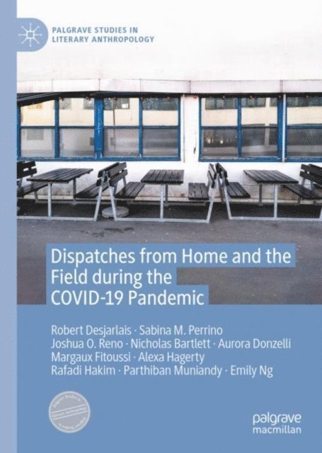 Emily Ng, Parthiban Muniandy, Rafadi Hakim, Alexa Hagerty, Margaux Fitoussi, Aurora Donzelli, Nicholas Bartlett, Joshua O. Reno, Sabina M. Perrino, Robert Desjarlais - Dispatches from Home and the Field during the COVID-19 Pandemic, E-bok