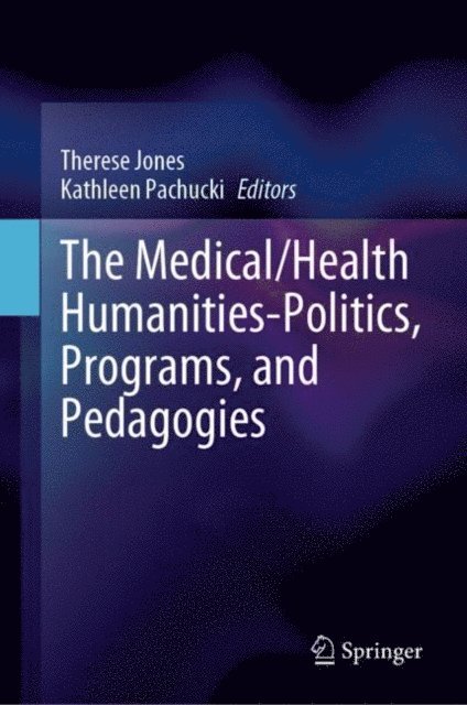Kathleen Pachucki, Therese Jones - Medical/Health Humanities-Politics, Programs, and Pedagogies, E-bok