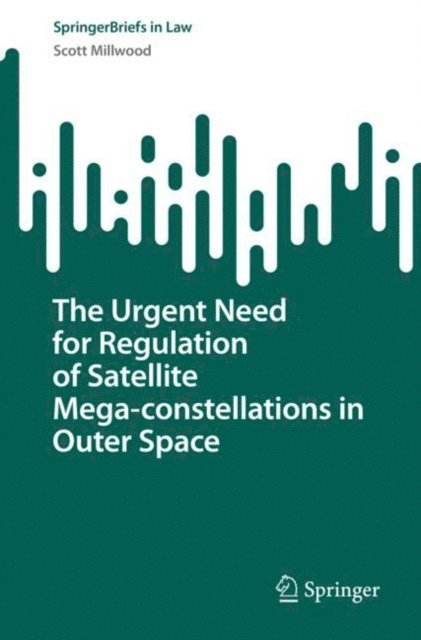 Scott Millwood - Urgent Need for Regulation of Satellite Mega-constellations in Outer Space, E-bok