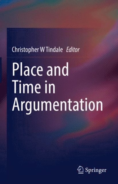 Christopher W Tindale - Place and Time in Argumentation, E-bok