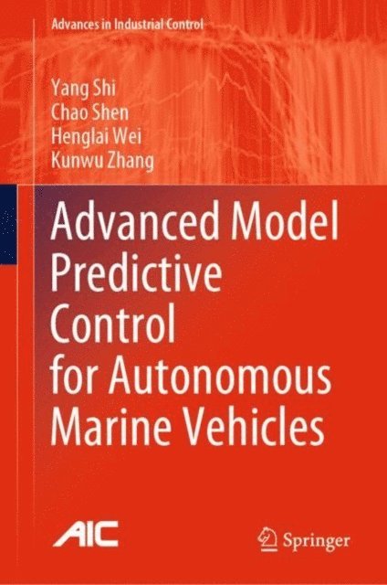 Kunwu Zhang, Henglai Wei, Chao Shen, Yang Shi - Advanced Model Predictive Control for Autonomous Marine Vehicles, E-bok