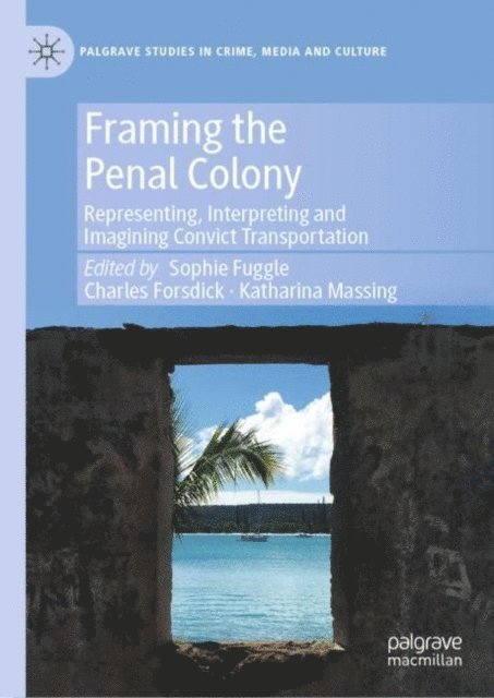 Katharina Massing, Charles Forsdick, Sophie Fuggle - Framing the Penal Colony, E-bok