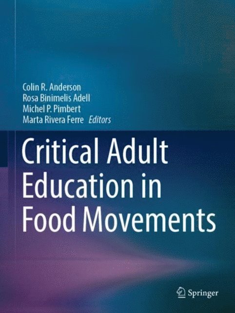 Marta Rivera Ferre, Michel P. Pimbert, Rosa Binimelis Adell, Colin R. Anderson - Critical Adult Education in Food Movements, E-bok