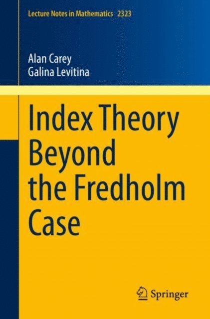 Galina Levitina, Alan Carey - Index Theory Beyond the Fredholm Case, E-bok