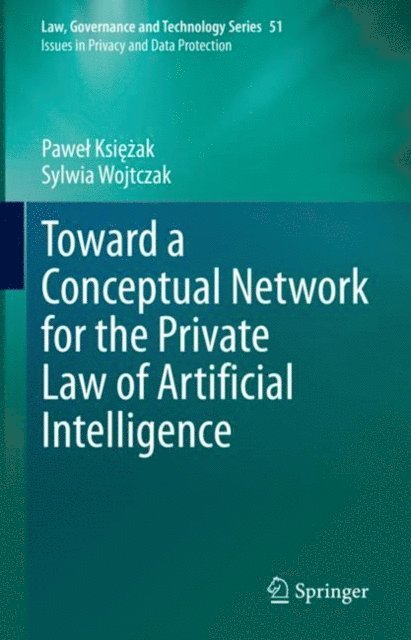 Sylwia Wojtczak, Pawel Ksiezak - Toward a Conceptual Network for the Private Law of Artificial Intelligence, E-bok