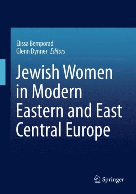 Glenn Dynner, Elissa Bemporad - Jewish Women in Modern Eastern and East Central Europe, E-bok