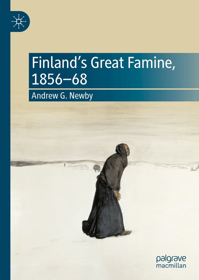 Andrew G. Newby - Finland’s Great Famine, 1856-68, Inbunden