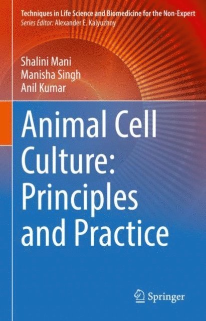 Anil Kumar, Manisha Singh, Shalini Mani - Animal Cell Culture: Principles and Practice, E-bok