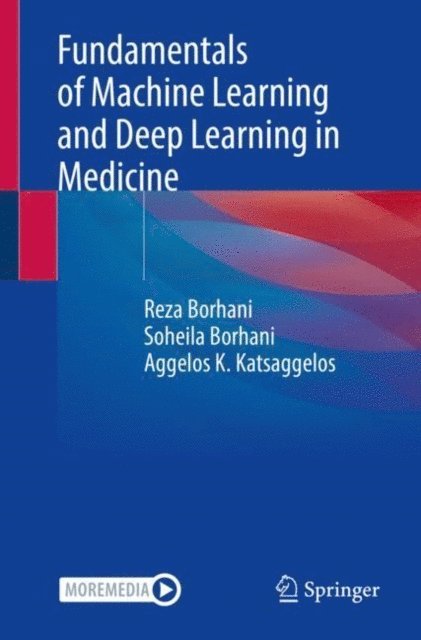 Aggelos K. Katsaggelos, Soheila Borhani, Reza Borhani - Fundamentals of Machine Learning and Deep Learning in Medicine, E-bok