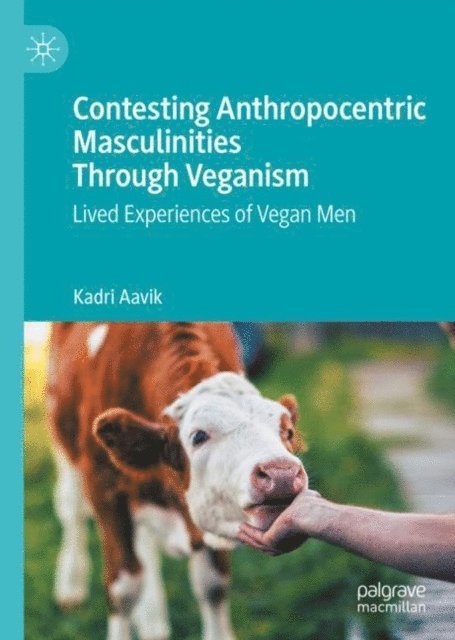 Kadri Aavik - Contesting Anthropocentric Masculinities Through Veganism, E-bok