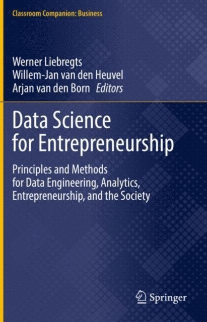 Arjan van den Born, Willem-Jan van den Heuvel, Werner Liebregts - Data Science for Entrepreneurship, E-bok