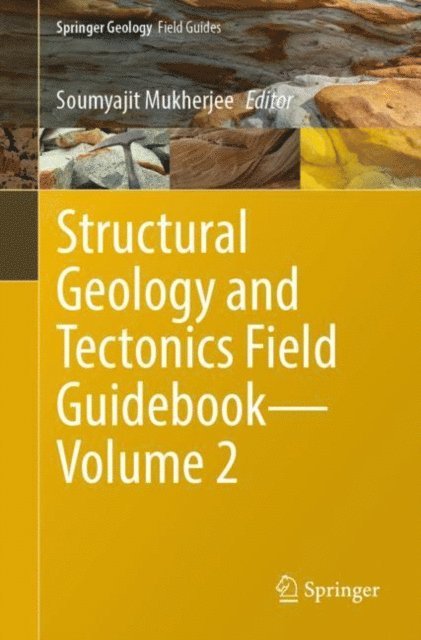 Soumyajit Mukherjee - Structural Geology and Tectonics Field Guidebook-Volume 2, E-bok