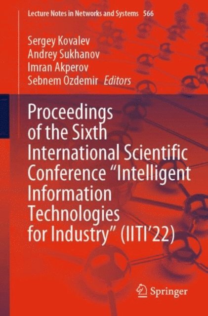 Sebnem Ozdemir, Imran Akperov, Andrey Sukhanov, Sergey Kovalev - Proceedings of the Sixth International Scientific Conference &quote;Intelligent Information Technologies for Industry&quote; (IITI'22), E-bok