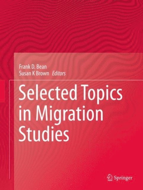 Susan  K Brown, Frank D. Bean - Selected Topics in Migration Studies, E-bok