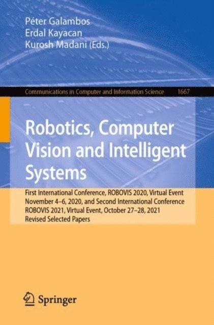 Kurosh Madani, Erdal Kayacan, Peter Galambos - Robotics, Computer Vision and Intelligent Systems, E-bok
