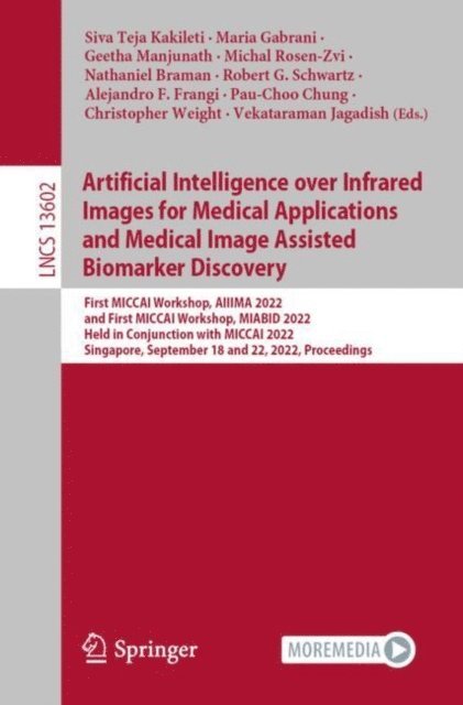 Vekataraman Jagadish, Christopher Weight, Pau-Choo Chung, Alejandro F. Frangi, Robert G. Schwartz, Nathaniel Braman, Michal Rosen-Zvi, Geetha Manjunath, Maria Gabrani, Siva Teja Kakileti - Artificial Intelligence over Infrared Images for Medical Applications and Medical Image Assisted Biomarker Discovery, E-bok