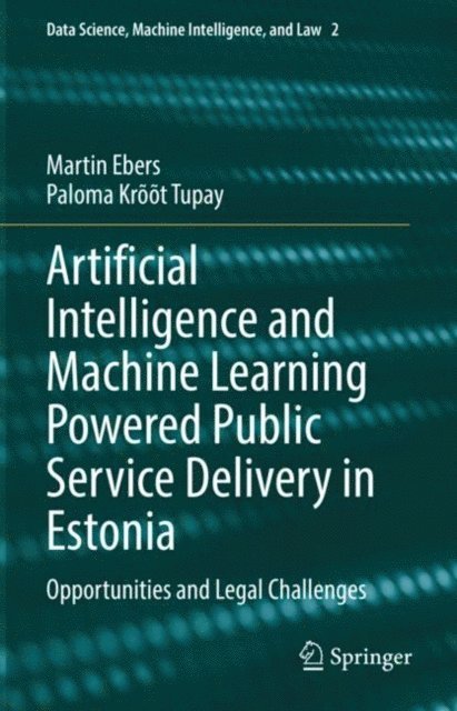 Paloma Kroot Tupay, Martin Ebers - Artificial Intelligence and Machine Learning Powered Public Service Delivery in Estonia, E-bok