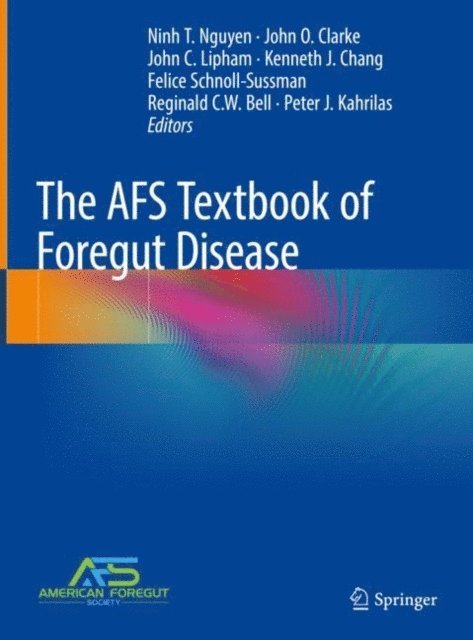 Peter J. Kahrilas, Reginald C.W. Bell, Felice Schnoll-Sussman, Kenneth J. Chang, John C. Lipham, John O. Clarke, Ninh T. Nguyen - AFS Textbook of Foregut Disease, E-bok