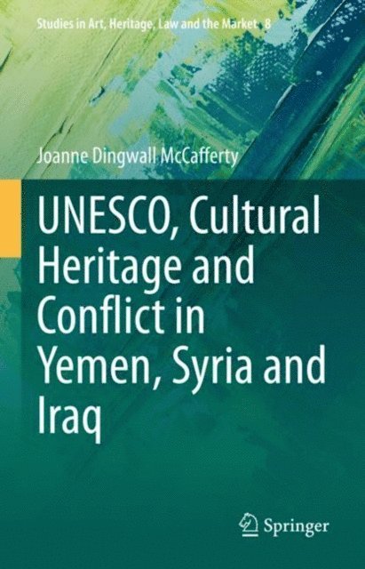 Joanne Dingwall McCafferty - UNESCO, Cultural Heritage and Conflict in Yemen, Syria and Iraq, E-bok
