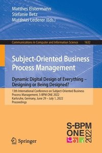 Subject-Oriented Business Process Management. Dynamic Digital Design of Everything  Designing or being designed?