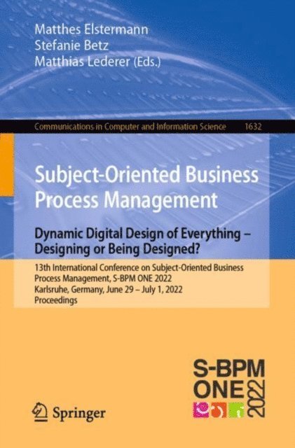 Matthias Lederer, Stefanie Betz, Matthes Elstermann - Subject-Oriented Business Process Management. Dynamic Digital Design of Everything - Designing or being designed?, E-bok