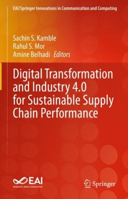 Amine Belhadi, Rahul S. Mor, Sachin S. Kamble - Digital Transformation and Industry 4.0 for Sustainable Supply Chain Performance, E-bok